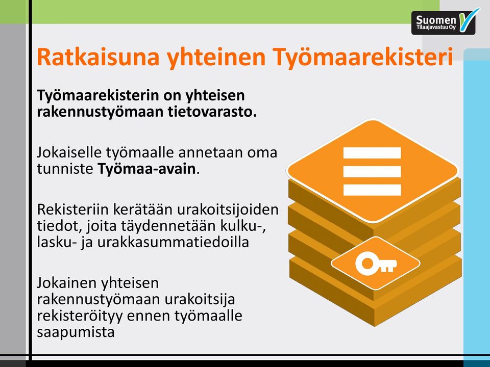 Rekisteriin kerätään urakoitsijoiden tiedot, joita täydennetään kulku-, lasku- ja