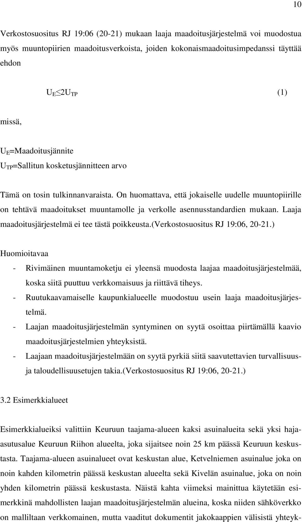 On huomattava, että jokaiselle uudelle muuntopiirille on tehtävä maadoitukset muuntamolle ja verkolle asennusstandardien mukaan. Laaja maadoitusjärjestelmä ei tee tästä poikkeusta.