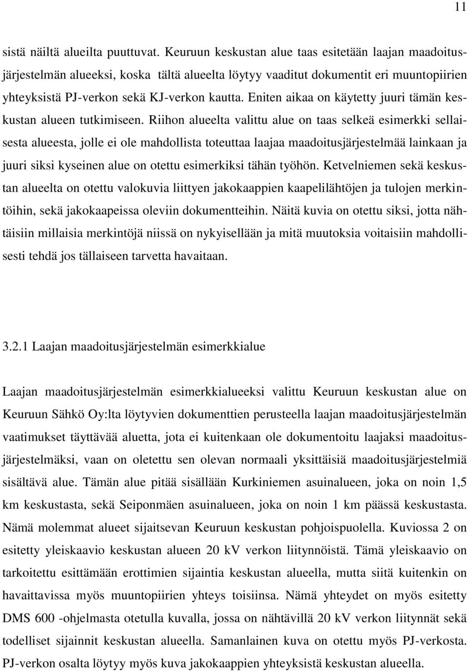 Eniten aikaa on käytetty juuri tämän keskustan alueen tutkimiseen.