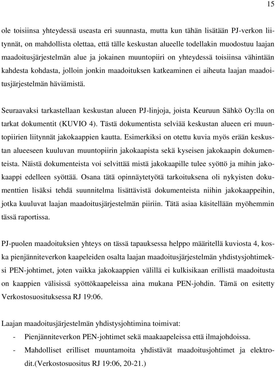 Seuraavaksi tarkastellaan keskustan alueen PJ-linjoja, joista Keuruun Sähkö Oy:lla on tarkat dokumentit (KUVIO 4).