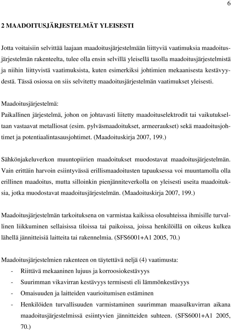 Maadoitusjärjestelmä: Paikallinen järjestelmä, johon on johtavasti liitetty maadoituselektrodit tai vaikutukseltaan vastaavat metalliosat (esim.