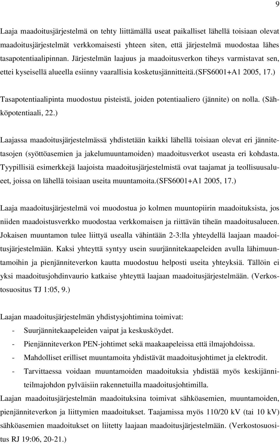 ) Tasapotentiaalipinta muodostuu pisteistä, joiden potentiaaliero (jännite) on nolla. (Sähköpotentiaali, 22.
