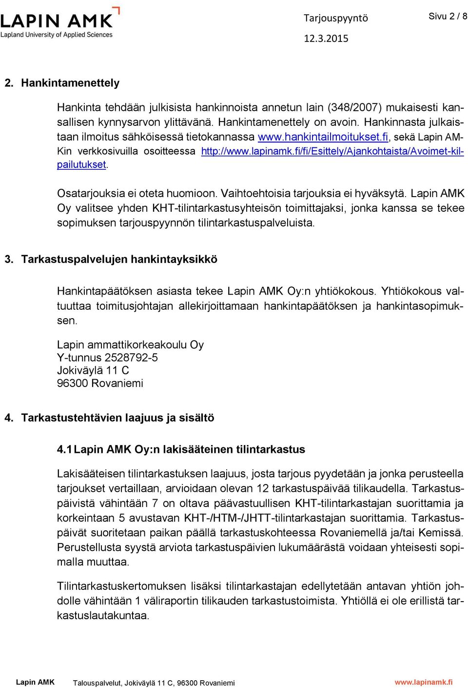 fi/fi/esittely/ajankohtaista/avoimet-kilpailutukset. Osatarjouksia ei oteta huomioon. Vaihtoehtoisia tarjouksia ei hyväksytä.