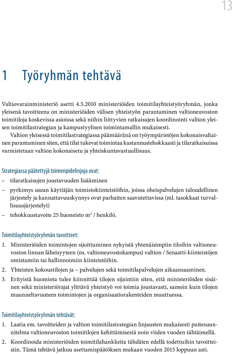 ratkaisujen koordinointi valtion yleisen toimitilastrategian ja kampustyylisen toimintamallin mukaisesti.