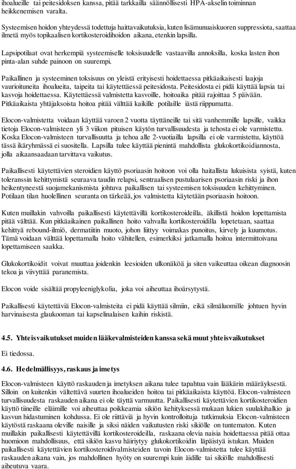 Lapsipotilaat ovat herkempiä systeemiselle toksisuudelle vastaavilla annoksilla, koska lasten ihon pinta-alan suhde painoon on suurempi.