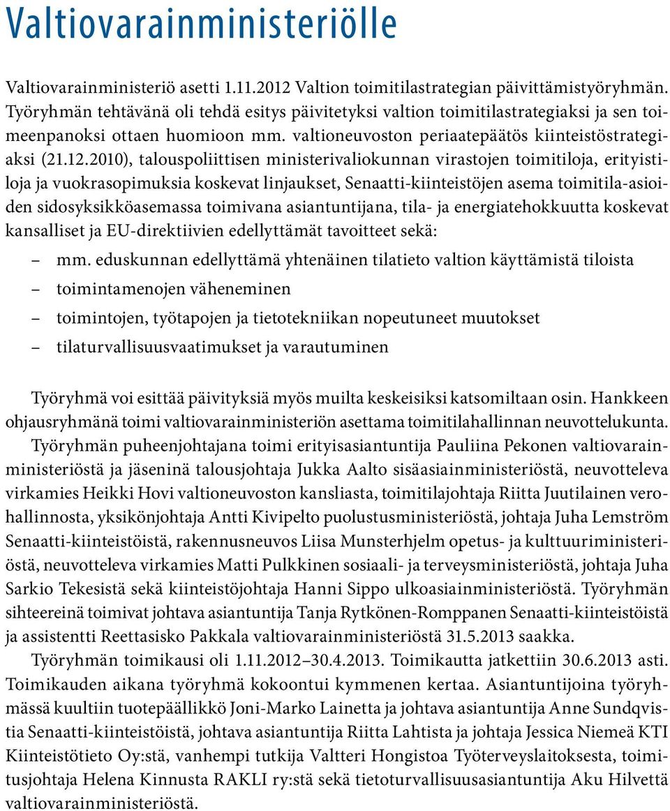 2010), talouspoliittisen ministerivaliokunnan virastojen toimitiloja, erityistiloja ja vuokrasopimuksia koskevat linjaukset, Senaatti-kiinteistöjen asema toimitila-asioiden sidosyksikköasemassa