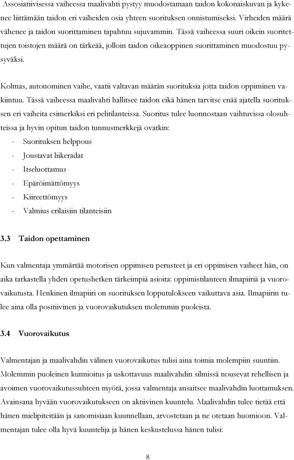 Tässä vaiheessa suuri oikein suoritettujen toistojen määrä on tärkeää, jolloin taidon oikeaoppinen suorittaminen muodostuu pysyväksi.