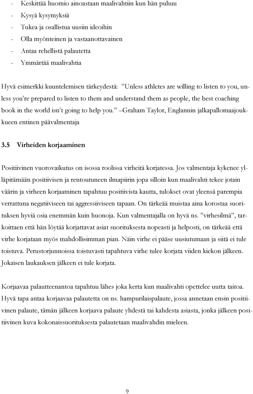 the world isn t going to help you. Graham Taylor, Englannin jalkapallomaajoukkueen entinen päävalmentaja 3.5 Virheiden korjaaminen Positiivinen vuorovaikutus on isossa roolissa virheitä korjatessa.