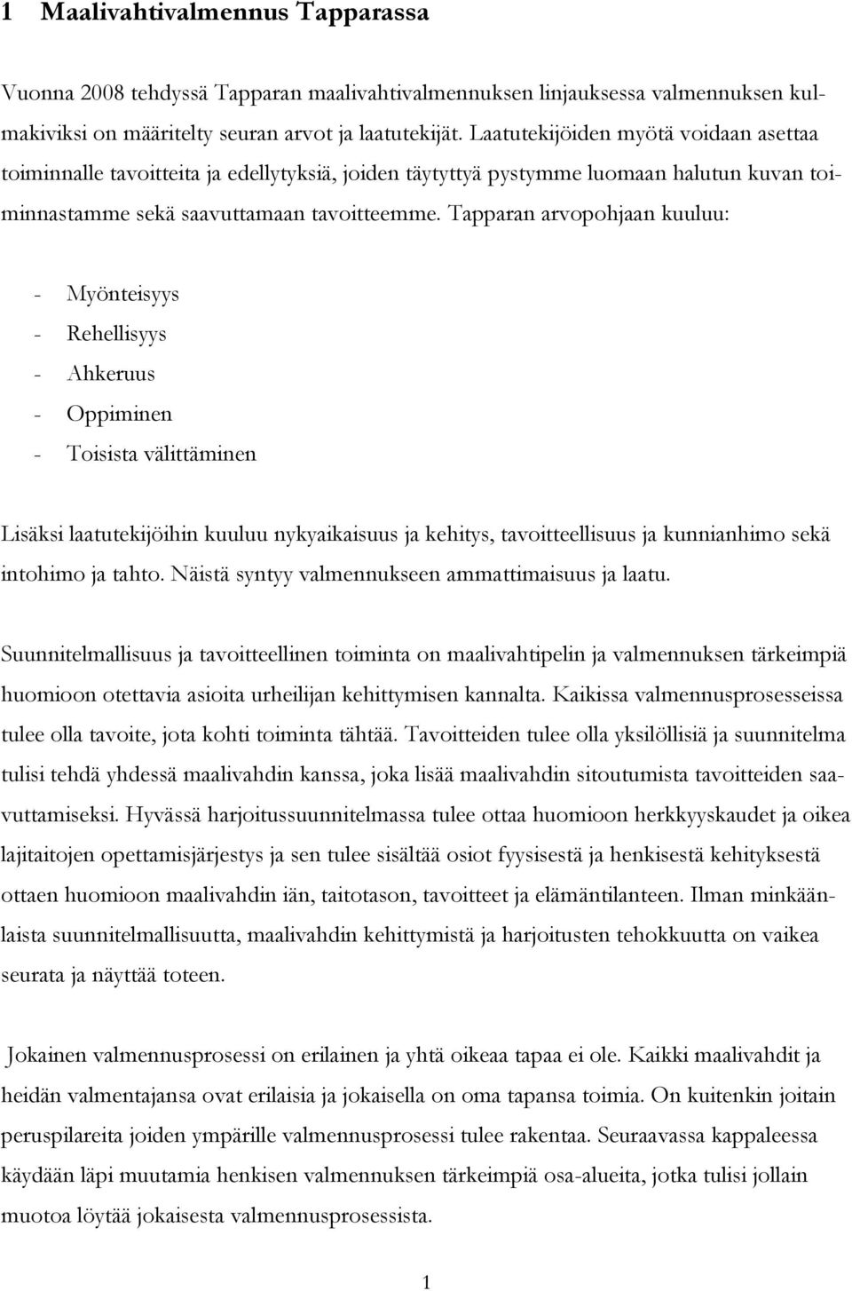 Tapparan arvopohjaan kuuluu: - Myönteisyys - Rehellisyys - Ahkeruus - Oppiminen - Toisista välittäminen Lisäksi laatutekijöihin kuuluu nykyaikaisuus ja kehitys, tavoitteellisuus ja kunnianhimo sekä