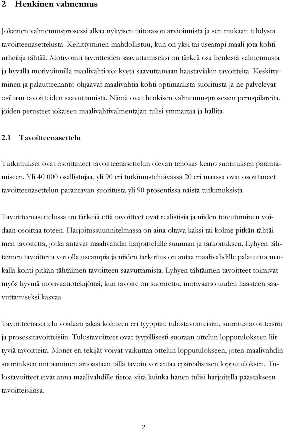 Motivointi tavoitteiden saavuttamiseksi on tärkeä osa henkistä valmennusta ja hyvällä motivoinnilla maalivahti voi kyetä saavuttamaan haastaviakin tavoitteita.