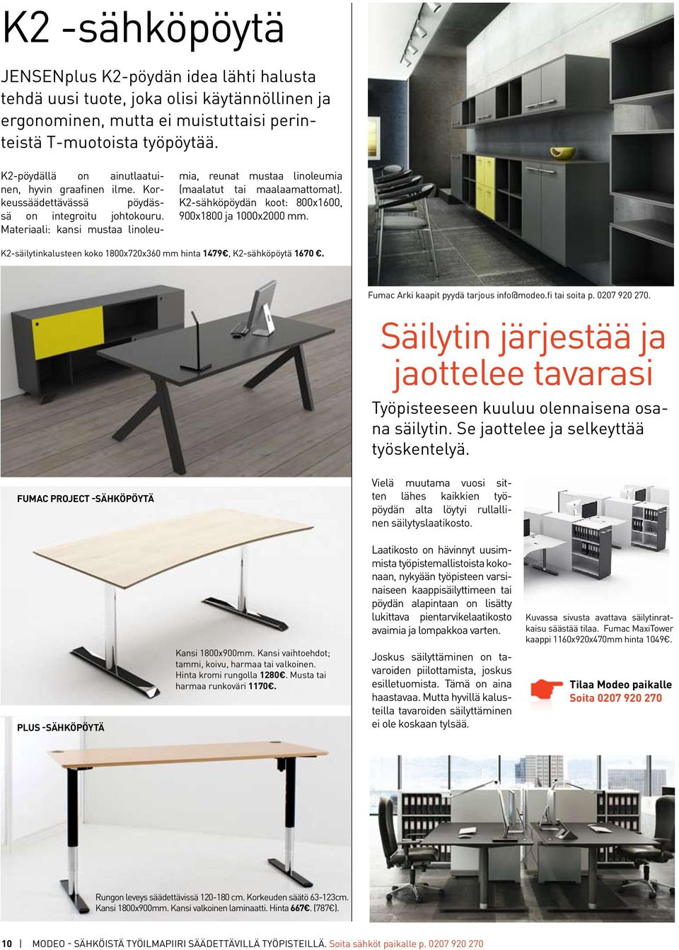 Materiaali: kansi mustaa linoleumia, reunat mustaa linoleumia (maalatut tai maalaamattomat). K2-sähköpöydän koot: 800x1600, 900x1800 ja 1000x2000 mm.