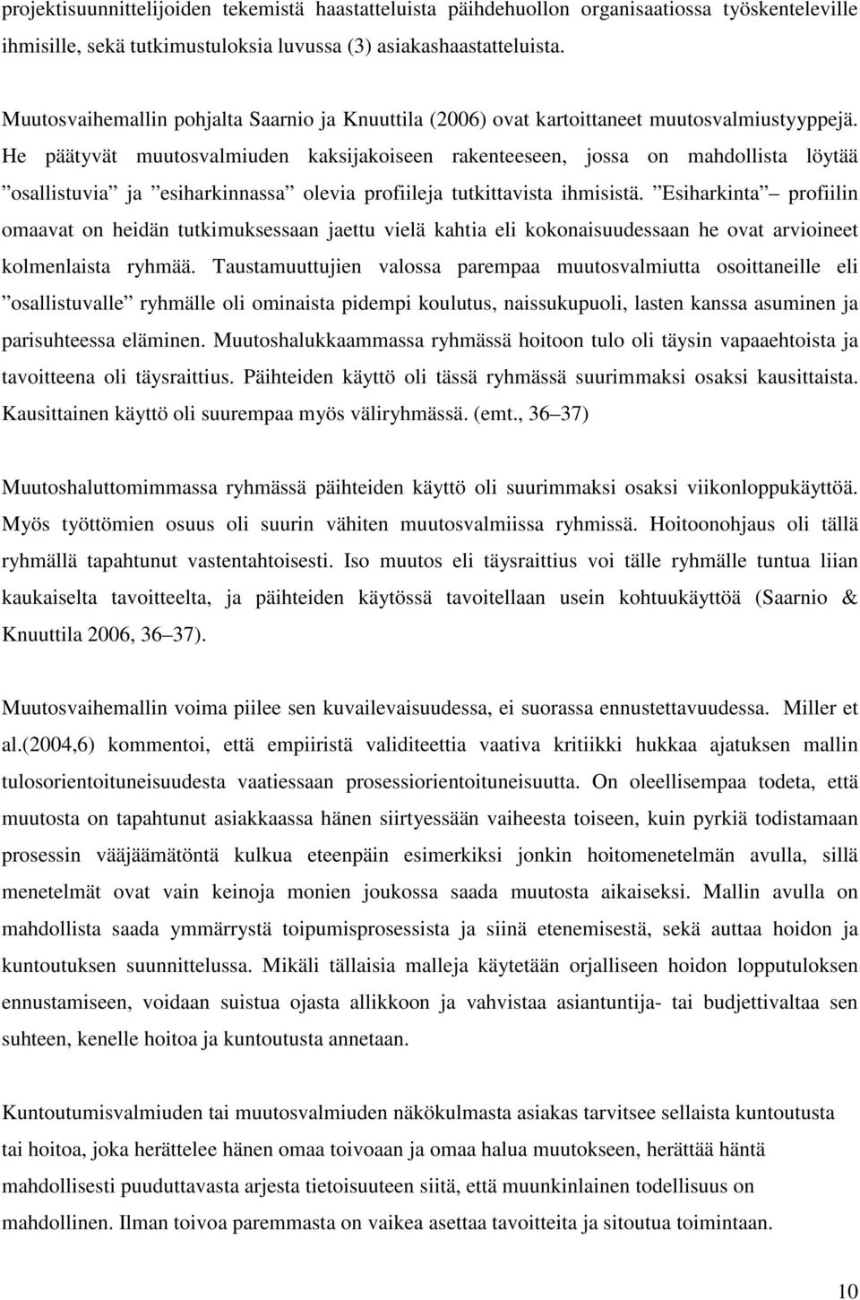 He päätyvät muutosvalmiuden kaksijakoiseen rakenteeseen, jossa on mahdollista löytää osallistuvia ja esiharkinnassa olevia profiileja tutkittavista ihmisistä.