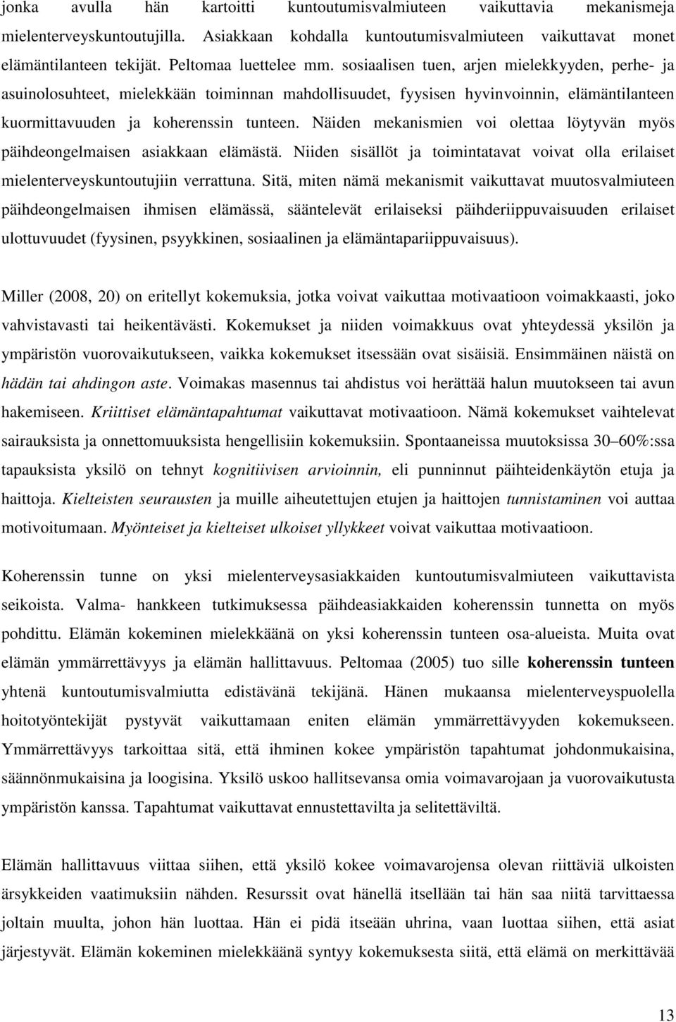 sosiaalisen tuen, arjen mielekkyyden, perhe- ja asuinolosuhteet, mielekkään toiminnan mahdollisuudet, fyysisen hyvinvoinnin, elämäntilanteen kuormittavuuden ja koherenssin tunteen.