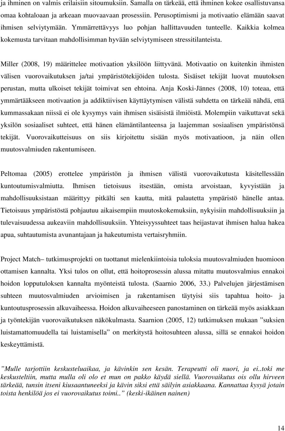 Kaikkia kolmea kokemusta tarvitaan mahdollisimman hyvään selviytymiseen stressitilanteista. Miller (2008, 19) määrittelee motivaation yksilöön liittyvänä.