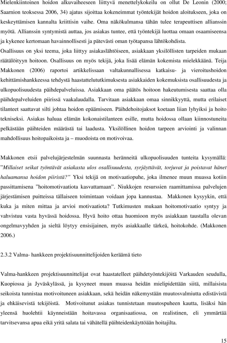Allianssin syntymistä auttaa, jos asiakas tuntee, että työntekijä luottaa omaan osaamiseensa ja kykenee kertomaan havainnollisesti ja pätevästi oman työtapansa lähtökohdista.