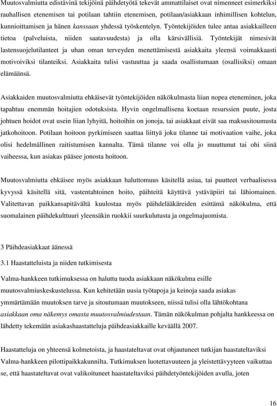 Työntekijät nimesivät lastensuojelutilanteet ja uhan oman terveyden menettämisestä asiakkaita yleensä voimakkaasti motivoiviksi tilanteiksi.