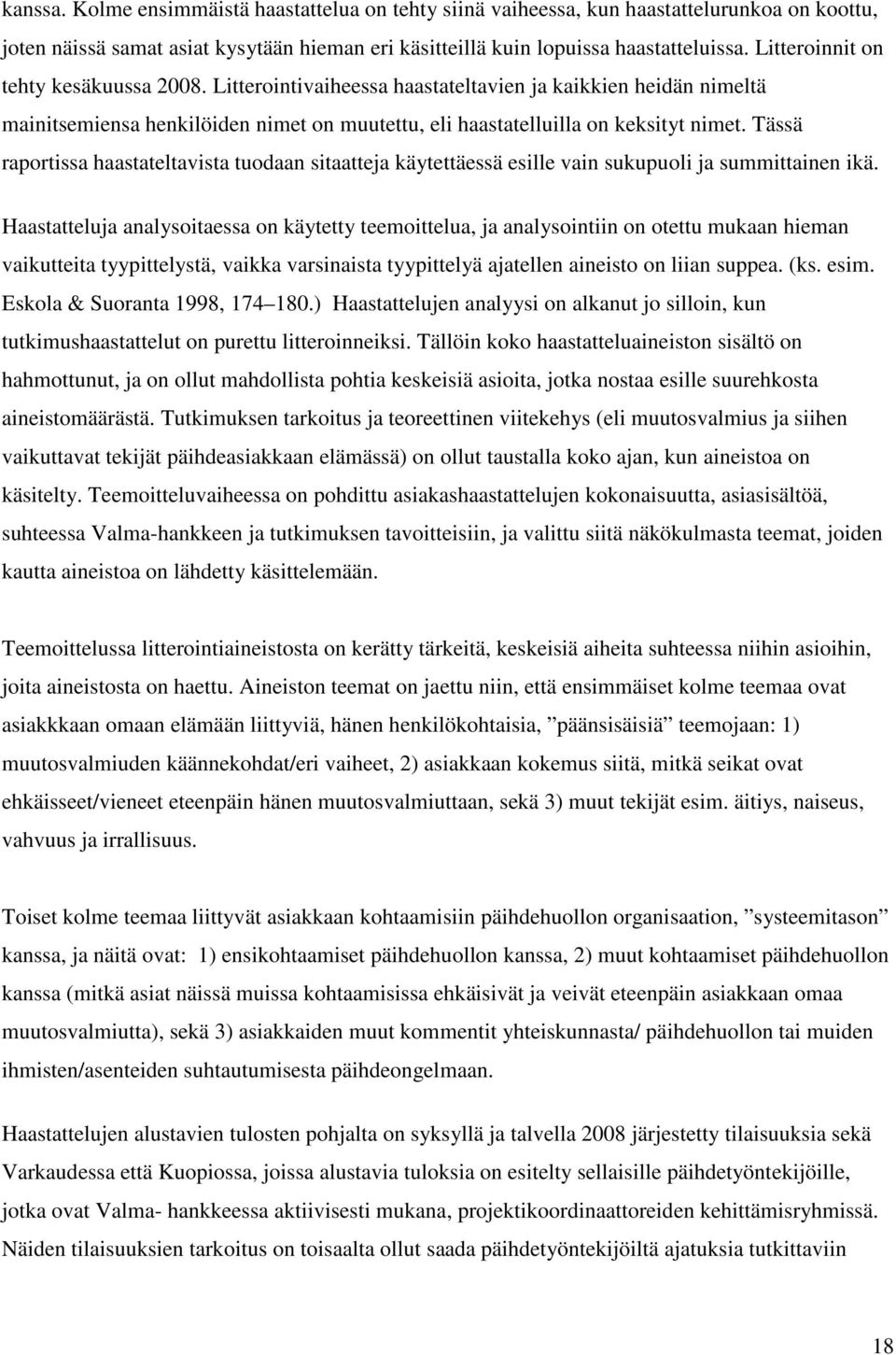 Tässä raportissa haastateltavista tuodaan sitaatteja käytettäessä esille vain sukupuoli ja summittainen ikä.