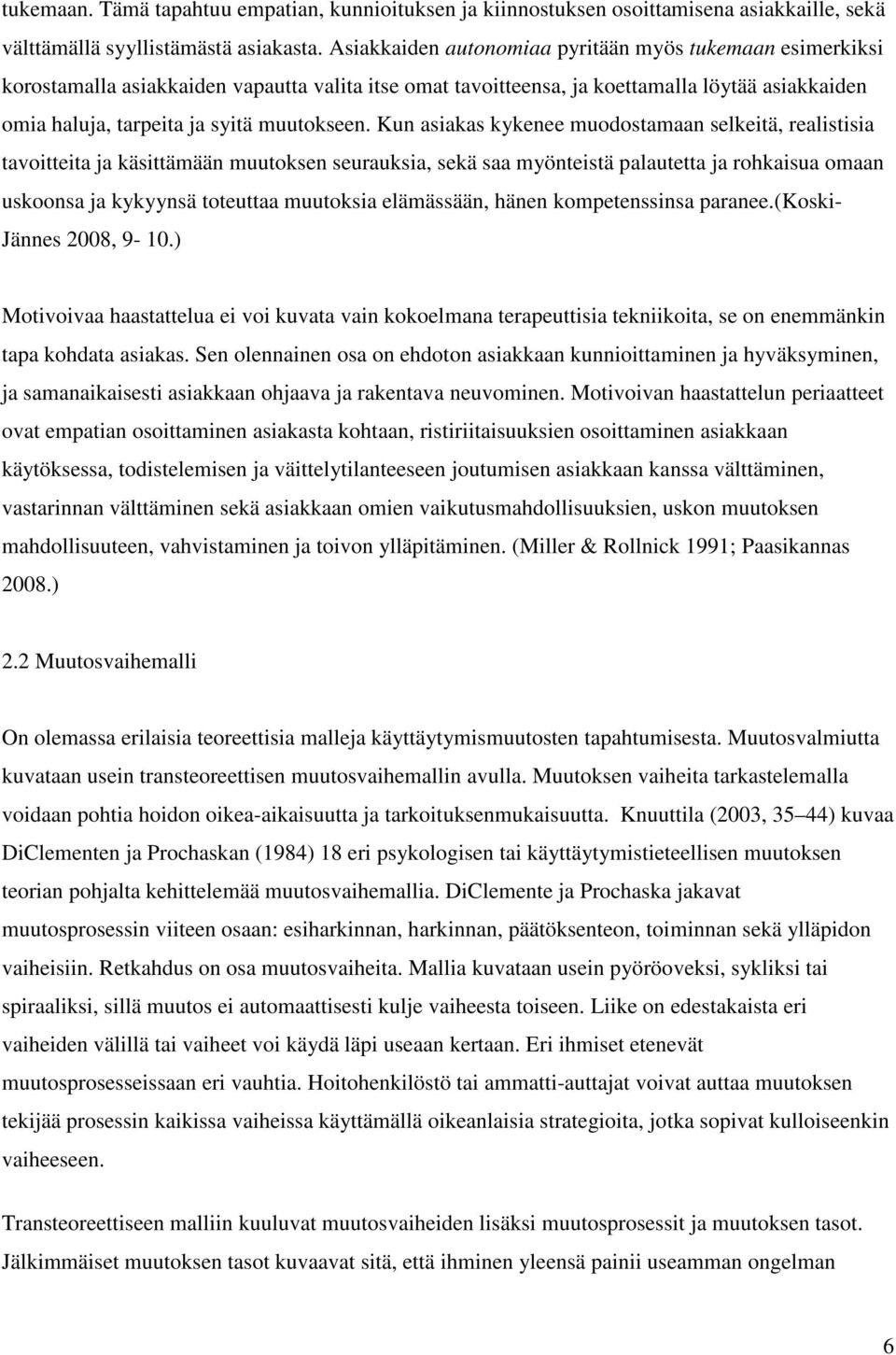Kun asiakas kykenee muodostamaan selkeitä, realistisia tavoitteita ja käsittämään muutoksen seurauksia, sekä saa myönteistä palautetta ja rohkaisua omaan uskoonsa ja kykyynsä toteuttaa muutoksia