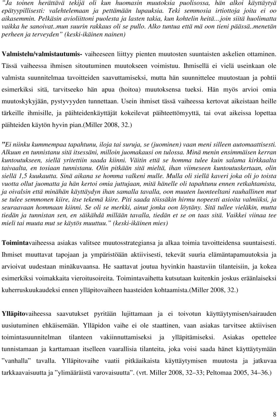 .menetän perheen ja terveyden (keski-ikäinen nainen) Valmistelu/valmistautumis- vaiheeseen liittyy pienten muutosten suuntaisten askelien ottaminen.