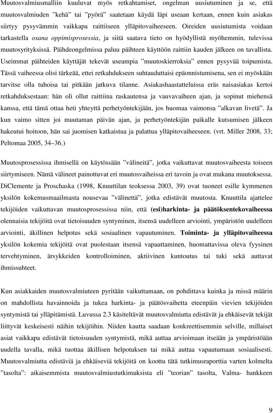 Päihdeongelmissa paluu päihteen käyttöön raittiin kauden jälkeen on tavallista. Useimmat päihteiden käyttäjät tekevät useampia muutoskierroksia ennen pysyvää toipumista.