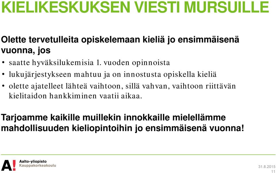 vuoden opinnoista lukujärjestykseen mahtuu ja on innostusta opiskella kieliä olette ajatelleet lähteä