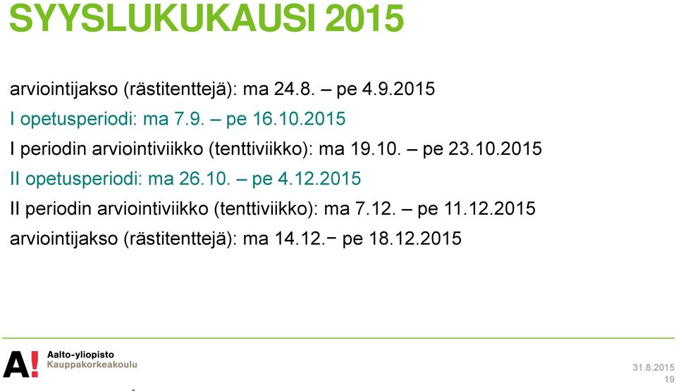 2015 I periodin arviointiviikko (tenttiviikko): ma 19.10. pe 23.10.2015 II opetusperiodi: ma 26.