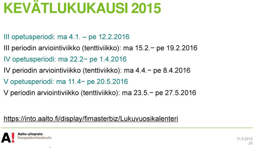 2016 IV periodin arviointiviikko (tenttiviikko): ma 4.4. pe 8.4.2016 V opetusperiodi: ma 11.4 pe 20.