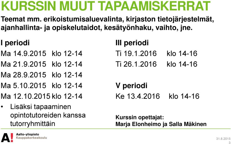 I periodi Ma 14.9.2015 klo 12-14 Ma 21.9.2015 klo 12-14 Ma 28.9.2015 klo 12-14 Ma 5.10.