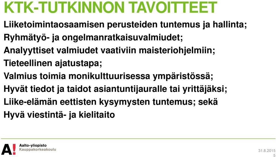 ajatustapa; Valmius toimia monikulttuurisessa ympäristössä; Hyvät tiedot ja taidot