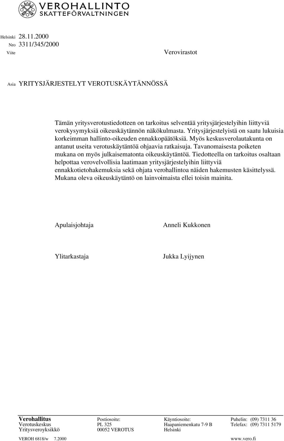 näkökulmasta. Yritysjärjestelyistä on saatu lukuisia korkeimman hallinto-oikeuden ennakkopäätöksiä. Myös keskusverolautakunta on antanut useita verotuskäytäntöä ohjaavia ratkaisuja.