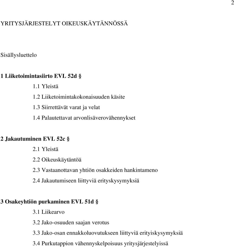 3 Vastaanottavan yhtiön osakkeiden hankintameno 2.4 Jakautumiseen liittyviä erityskysymyksiä 3 Osakeyhtiön purkaminen EVL 51d 3.