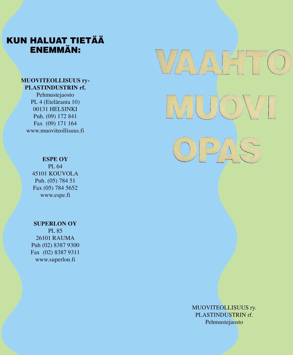 muoviteollisuus.fi ESPE OY PL 64 45101 KOUVOLA Puh. (05) 784 51 Fax (05) 784 5652 www.espe.