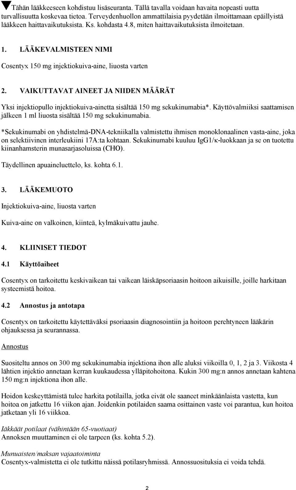 LÄÄKEVALMISTEEN NIMI Cosentyx 150 mg injektiokuiva-aine, liuosta varten 2. VAIKUTTAVAT AINEET JA NIIDEN MÄÄRÄT Yksi injektiopullo injektiokuiva-ainetta sisältää 150 mg sekukinumabia*.