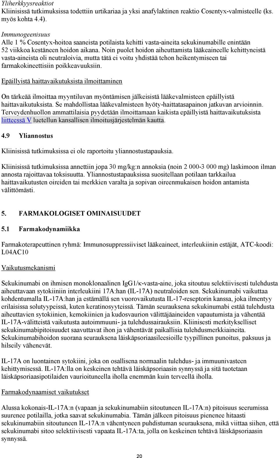 Noin puolet hoidon aiheuttamista lääkeaineelle kehittyneistä vasta-aineista oli neutraloivia, mutta tätä ei voitu yhdistää tehon heikentymiseen tai farmakokineettisiin poikkeavuuksiin.