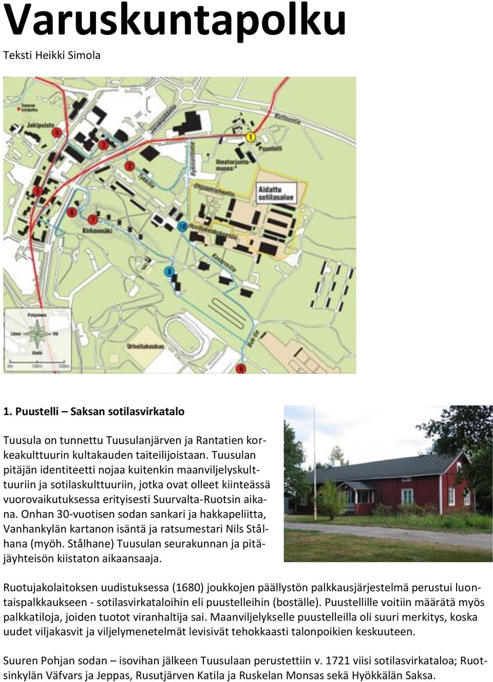 Onhan 30-vuotisen sodan sankari ja hakkapeliitta, Vanhankylän kartanon isäntä ja ratsumestari Nils Stålhana (myöh. Stålhane) Tuusulan seurakunnan ja pitäjäyhteisön kiistaton aikaansaaja.