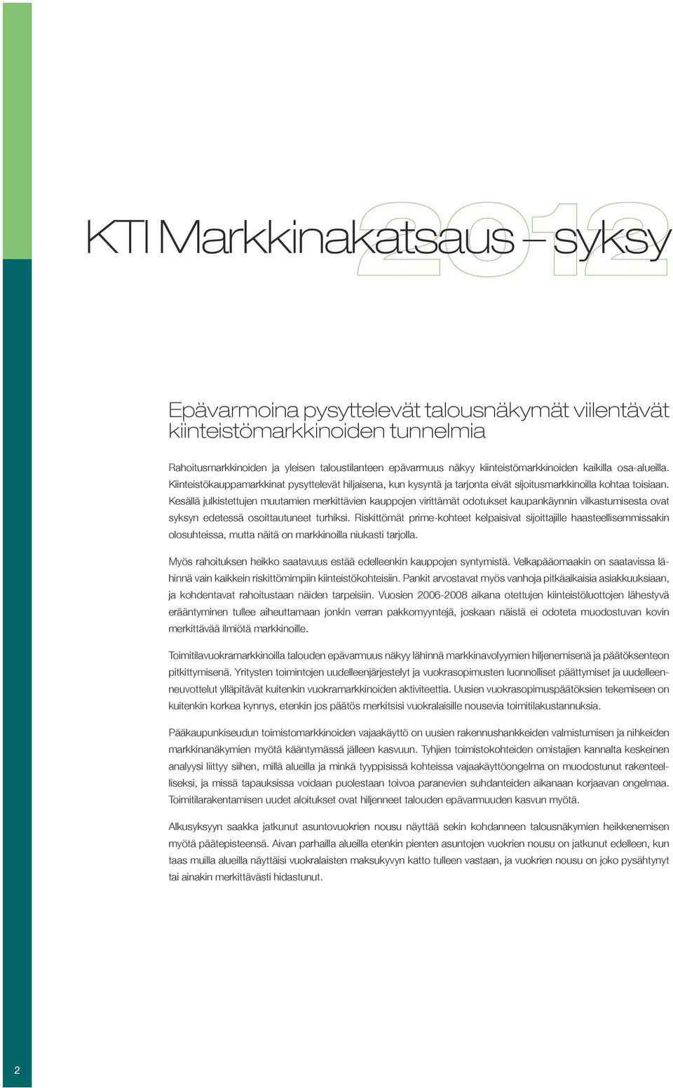 Kesällä julkistettujen muutamien merkittävien kauppojen virittämät odotukset kaupankäynnin vilkastumisesta ovat syksyn edetessä osoittautuneet turhiksi.