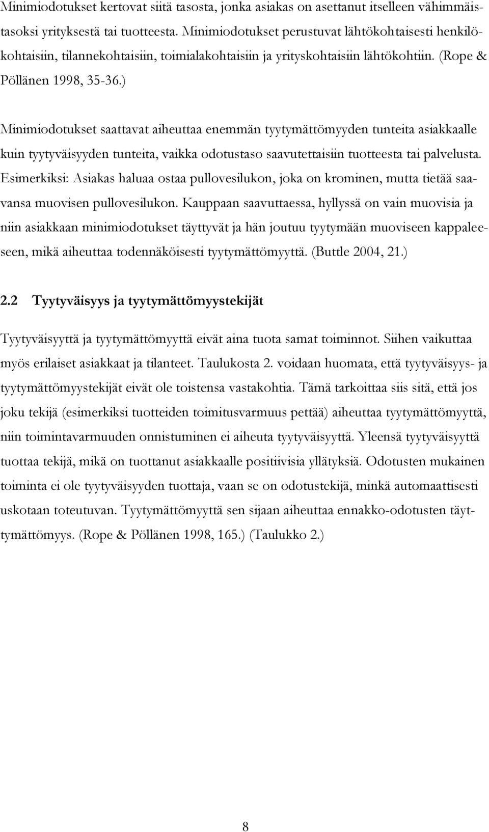 ) Minimiodotukset saattavat aiheuttaa enemmän tyytymättömyyden tunteita asiakkaalle kuin tyytyväisyyden tunteita, vaikka odotustaso saavutettaisiin tuotteesta tai palvelusta.