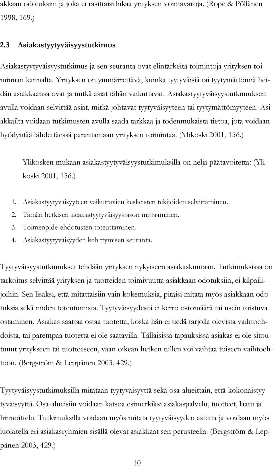 Yrityksen on ymmärrettävä, kuinka tyytyväisiä tai tyytymättömiä heidän asiakkaansa ovat ja mitkä asiat tähän vaikuttavat.