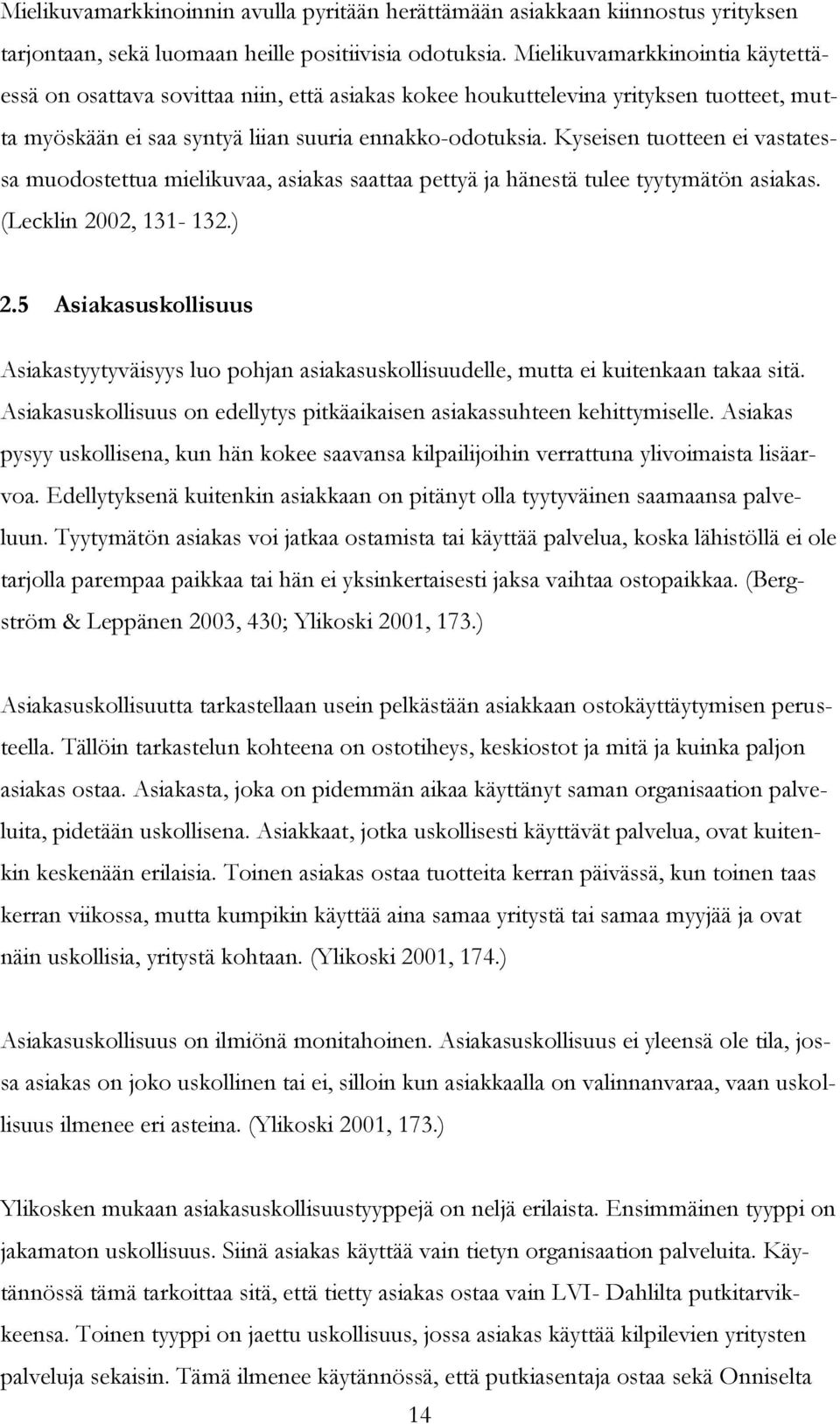 Kyseisen tuotteen ei vastatessa muodostettua mielikuvaa, asiakas saattaa pettyä ja hänestä tulee tyytymätön asiakas. (Lecklin 2002, 131-132.) 2.