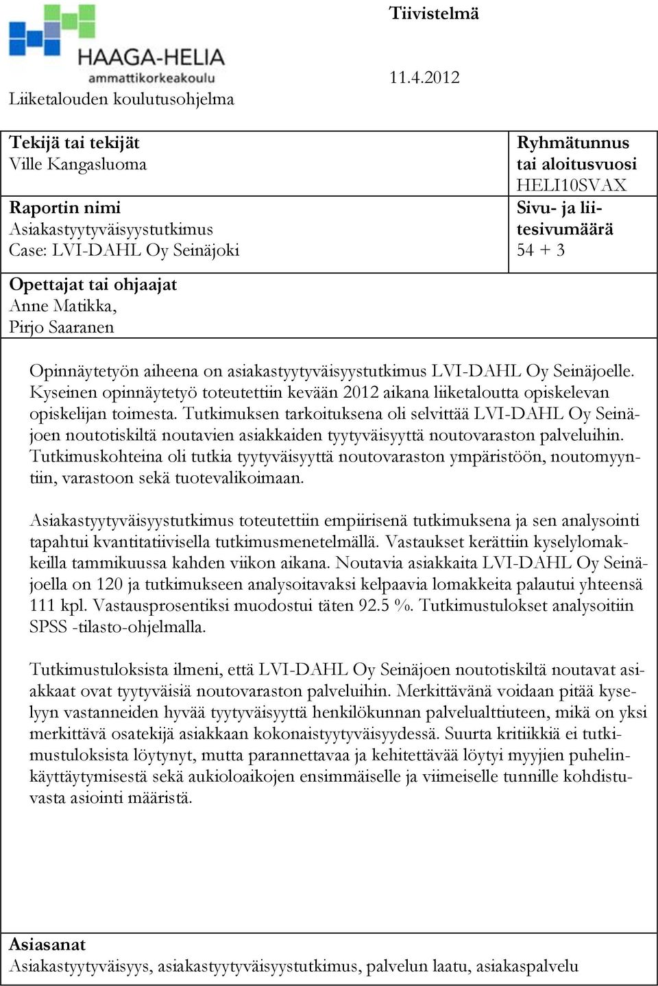 HELI10SVAX Sivu- ja liitesivumäärä 54 + 3 Opinnäytetyön aiheena on asiakastyytyväisyystutkimus LVI-DAHL Oy Seinäjoelle.