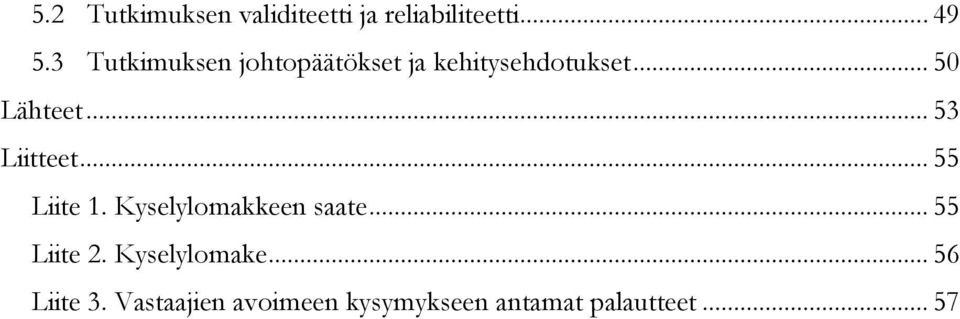 .. 53 Liitteet... 55 Liite 1. Kyselylomakkeen saate... 55 Liite 2.