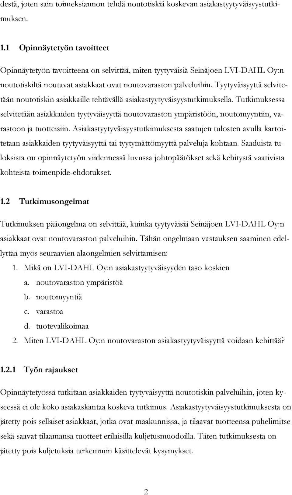 Tyytyväisyyttä selvitetään noutotiskin asiakkaille tehtävällä asiakastyytyväisyystutkimuksella.