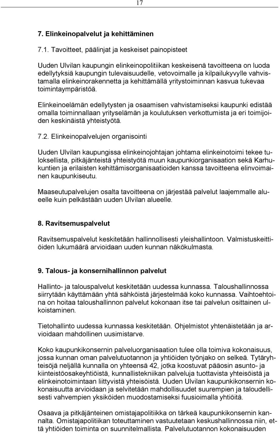 Elinkeinoelämän edellytysten ja osaamisen vahvistamiseksi kaupunki edistää omalla toiminnallaan yrityselämän ja koulutuksen verkottumista ja eri toimijoiden keskinäistä yhteistyötä. 7.2.