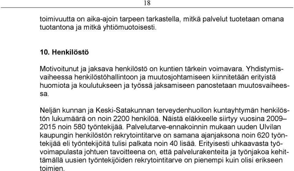 Neljän kunnan ja Keski-Satakunnan terveydenhuollon kuntayhtymän henkilöstön lukumäärä on noin 2200 henkilöä. Näistä eläkkeelle siirtyy vuosina 2009 2015 noin 580 työntekijää.