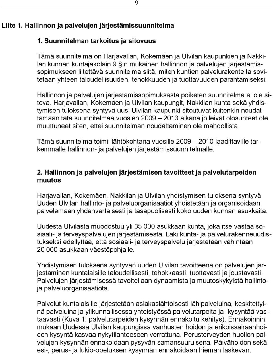 liitettävä suunnitelma siitä, miten kuntien palvelurakenteita sovitetaan yhteen taloudellisuuden, tehokkuuden ja tuottavuuden parantamiseksi.