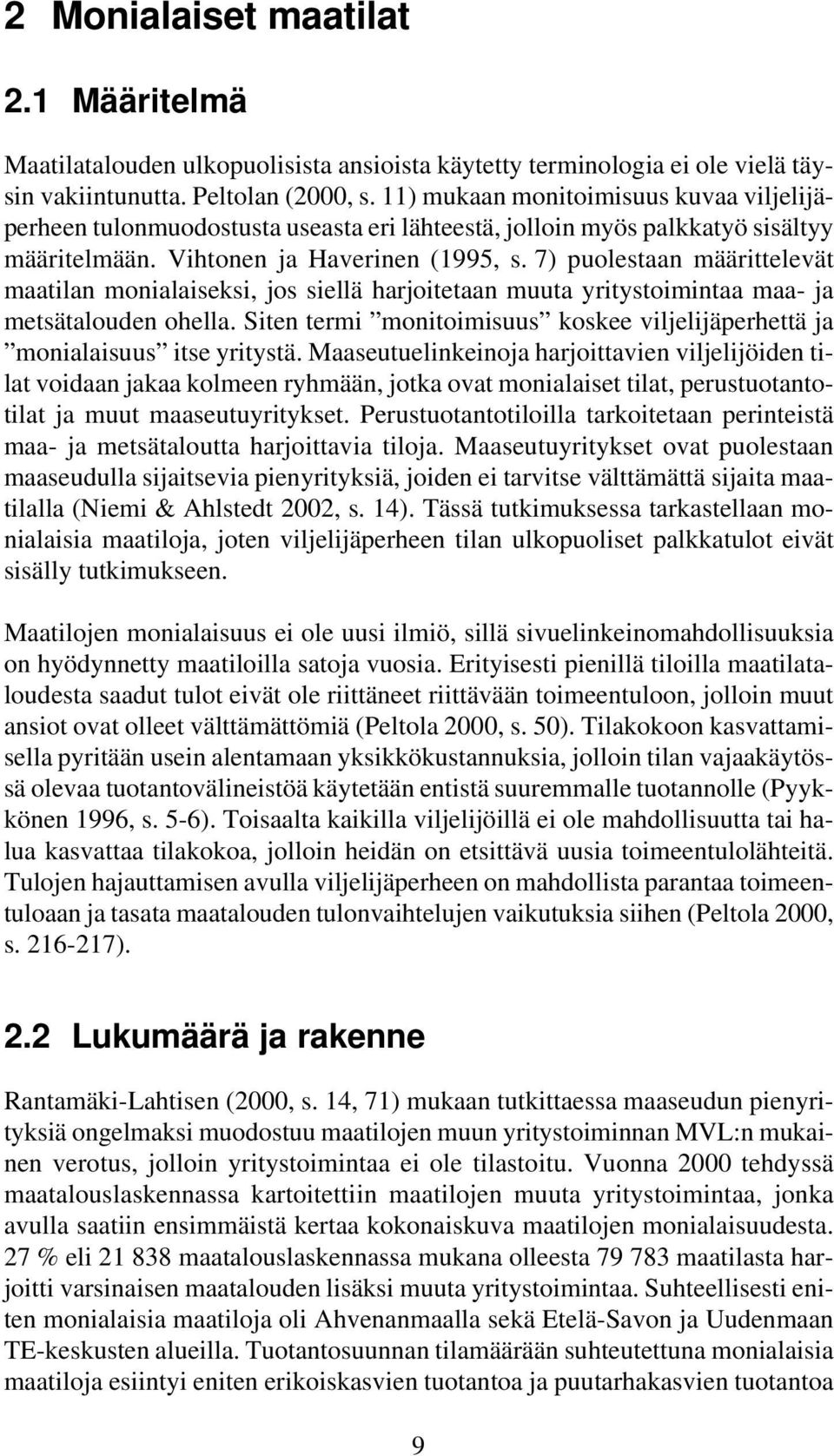 7) puolestaan määrittelevät maatilan monialaiseksi, jos siellä harjoitetaan muuta yritystoimintaa maa- ja metsätalouden ohella.