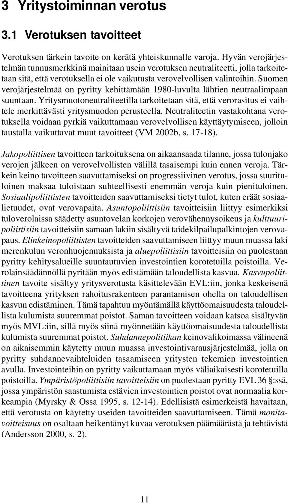 Suomen verojärjestelmää on pyritty kehittämään 1980-luvulta lähtien neutraalimpaan suuntaan.