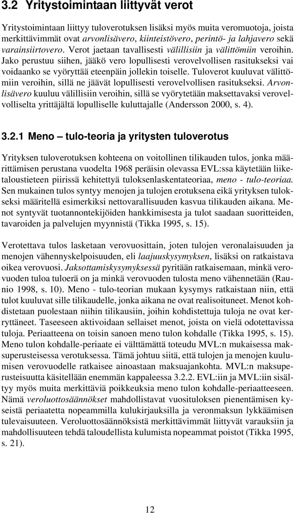 Jako perustuu siihen, jääkö vero lopullisesti verovelvollisen rasitukseksi vai voidaanko se vyöryttää eteenpäin jollekin toiselle.