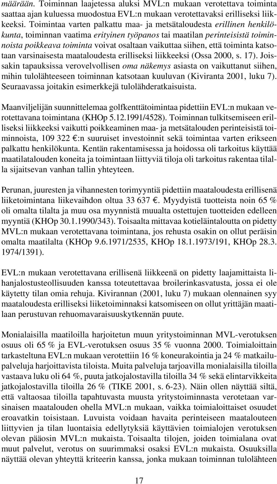 siihen, että toiminta katsotaan varsinaisesta maataloudesta erilliseksi liikkeeksi (Ossa 2000, s. 17).