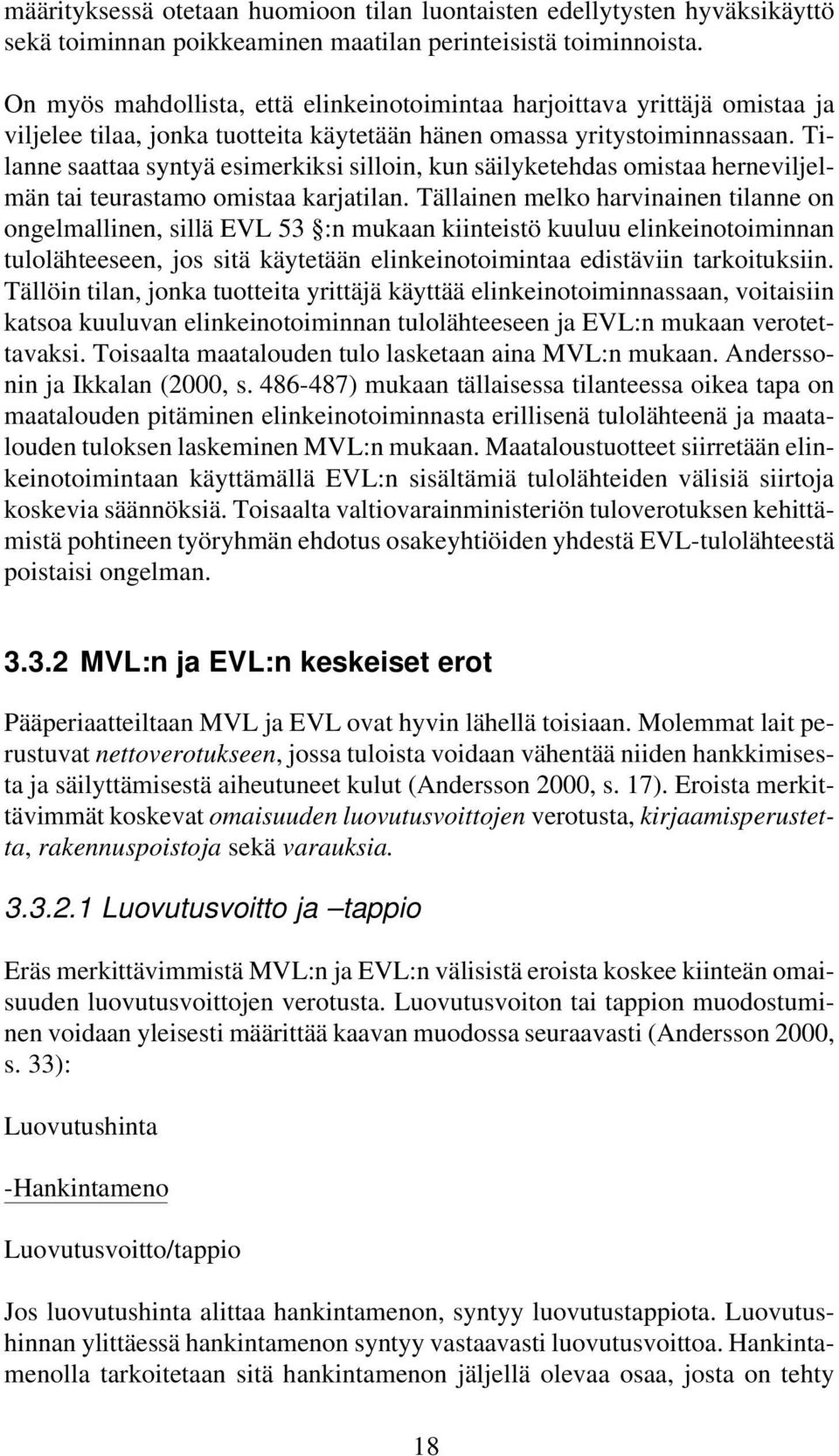 Tilanne saattaa syntyä esimerkiksi silloin, kun säilyketehdas omistaa herneviljelmän tai teurastamo omistaa karjatilan.